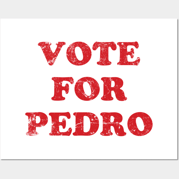 Vote For Pedro Wall Art by MindsparkCreative